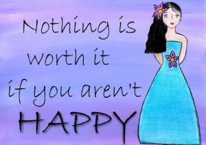 nothing-is-worth-it-if-you-arent-happy